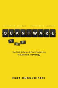 Quantware (The Post-Software and Post-Product Era in Business) by Esra Kucukciftci, 9781646873463