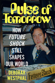 The Pulse of Tomorrow (How Future Shock Still Shapes Our World) by Deborah Westphal, 9781646873517