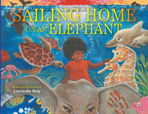 Sailing Home on an Elephant by Lucinda Roy, Lucinda Roy, 9781665933360