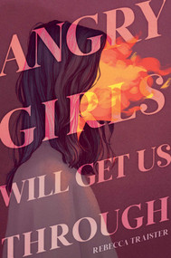 Angry Girls Will Get Us Through by Rebecca Traister, Ruby Shamir, 9781665943369