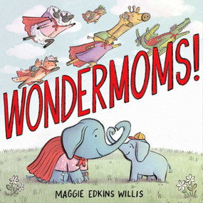 Wondermoms! by Maggie Edkins Willis, Maggie Edkins Willis, 9781665966962
