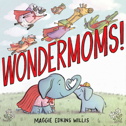 Wondermoms! by Maggie Edkins Willis, Maggie Edkins Willis, 9781665966962