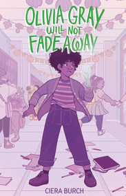 Olivia Gray Will Not Fade Away by Ciera Burch, 9781665972635