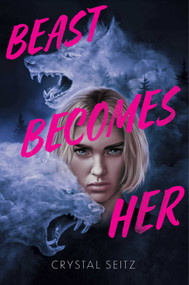 Beast Becomes Her by Crystal Seitz, 9781665979580