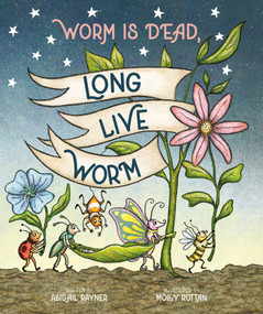 Worm Is Dead, Long Live Worm by Abigail Rayner, Molly Ruttan, 9781665980685