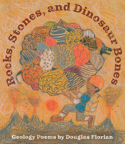 Rocks, Stones, and Dinosaur Bones (Geology Poems by Douglas Florian) by Douglas Florian, Douglas Florian, 9781665983655