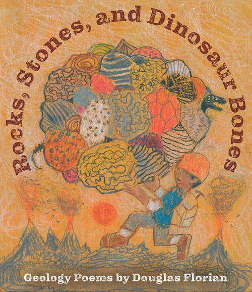 Rocks, Stones, and Dinosaur Bones (Geology Poems by Douglas Florian) by Douglas Florian, Douglas Florian, 9781665983655