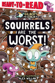 Squirrels Are the Worst! (Ready-to-Read Level 1) by Alex Willan, Alex Willan, 9781665986038