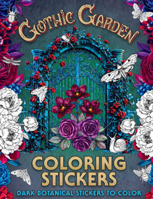Gothic Garden Coloring Stickers (Dark Botanical Stickers to Color) by Editors of Thunder Bay Press, 9781667213040