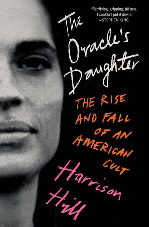 The Oracle's Daughter (The Rise and Fall of an American Cult) by Harrison Hill, 9781668018880