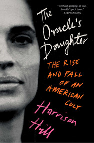 The Oracle's Daughter (The Rise and Fall of an American Cult) by Harrison Hill, 9781668018880