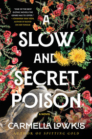 A Slow and Secret Poison (A Novel) by Carmella Lowkis, 9781668024997