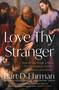 Love Thy Stranger (How the Teachings of Jesus Transformed the Moral Conscience of the West) by Bart D. Ehrman, 9781668025048