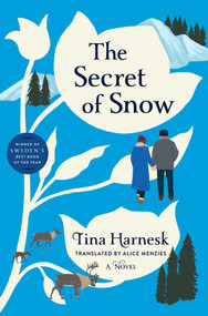 The Secret of Snow (A Novel) by Tina Harnesk, Alice Menzies, 9781668028216