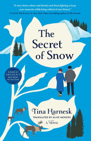 The Secret of Snow (A Novel) by Tina Harnesk, Alice Menzies, 9781668028216