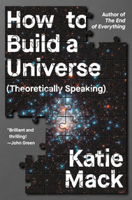 How to Build a Universe ((Theoretically Speaking)) by Katie Mack, 9781668033678