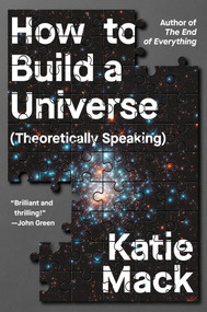 How to Build a Universe ((Theoretically Speaking)) by Katie Mack, 9781668033678
