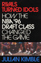 Rivals Turned Idols (How The NBA '96 Draft Class Changed the Game) by Julian Kimble, 9781668037515