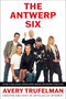 The Antwerp Six by Avery Trufelman, 9781668050286