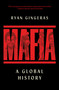 Mafia (A Global History) by Ryan Gingeras, 9781668056431