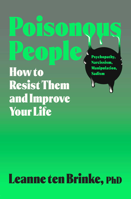 Poisonous People (How to Resist Them and Improve Your Life) by Leanne ten Brinke, 9781668057162