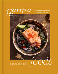 Gentle Foods (Recipes That Feel Good to Make and Eat) by Christina Chaey, 9781668057902