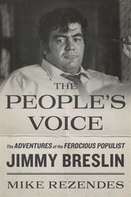 The People's Voice (The Adventures of the Ferocious Populist Jimmy Breslin) by Mike Rezendes, 9781668058701