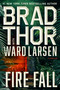Fire Fall (A Novel) by Brad Thor, Ward Larsen, 9781668066553