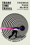 Trans Time Travel (A Journey into American History) by Thomas Page McBee, 9781668066867
