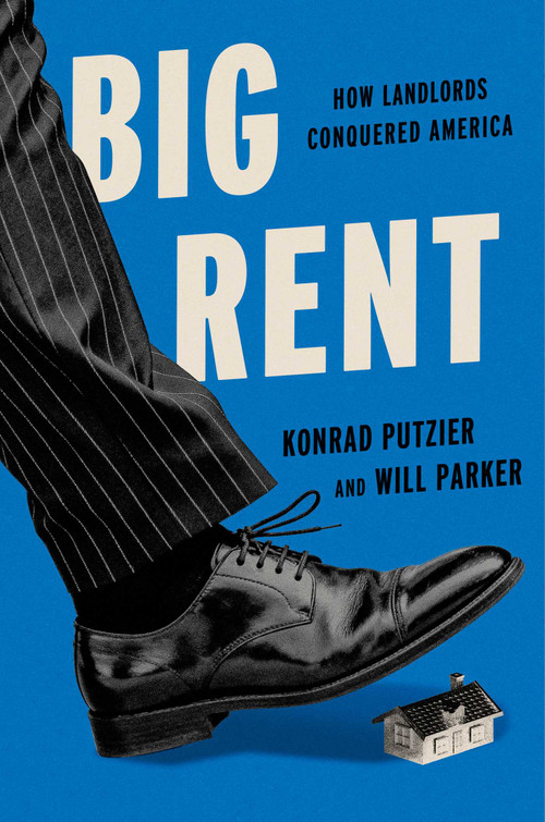 Big Rent (How Landlords Conquered America) by Konrad Putzier, Will Parker, 9781668068762