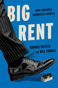 Big Rent (How Landlords Conquered America) by Konrad Putzier, Will Parker, 9781668068762