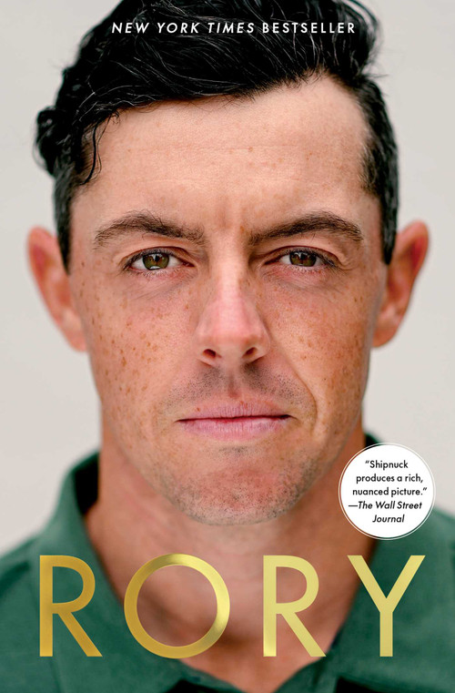 Rory (The Heartache and Triumph of Golf's Most Human Superstar) by Alan Shipnuck, 9781668068816