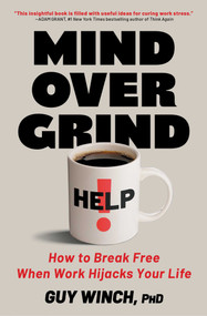 Mind Over Grind (How to Break Free When Work Hijacks Your Life) by Guy Winch, 9781668069349