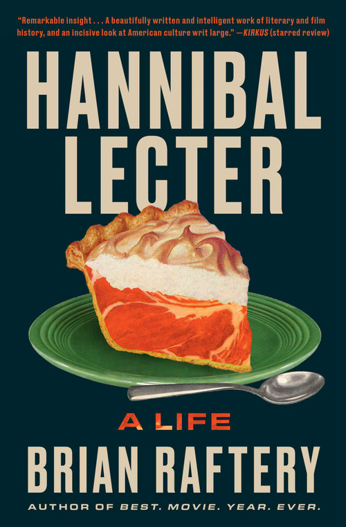 Hannibal Lecter (A Life) by Brian Raftery, 9781668070598