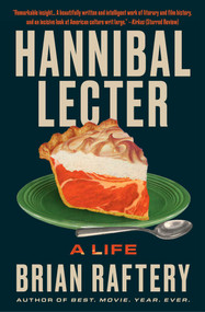 Hannibal Lecter (A Life) by Brian Raftery, 9781668070598