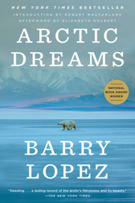 Arctic Dreams by Barry Lopez, 9781668074732