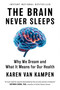 The Brain Never Sleeps (Why We Dream and What It Means for Our Health) by Karen van Kampen, 9781668078051