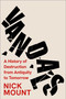 Vandals (A History of Destruction from Antiquity to Tomorrow) by Nick Mount, 9781668078235