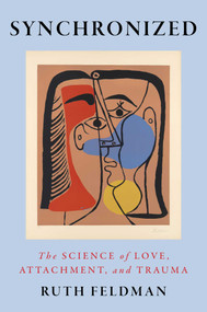 Synchronized (The Science of Love, Attachment, and Trauma) by Ruth Feldman, 9781668079317