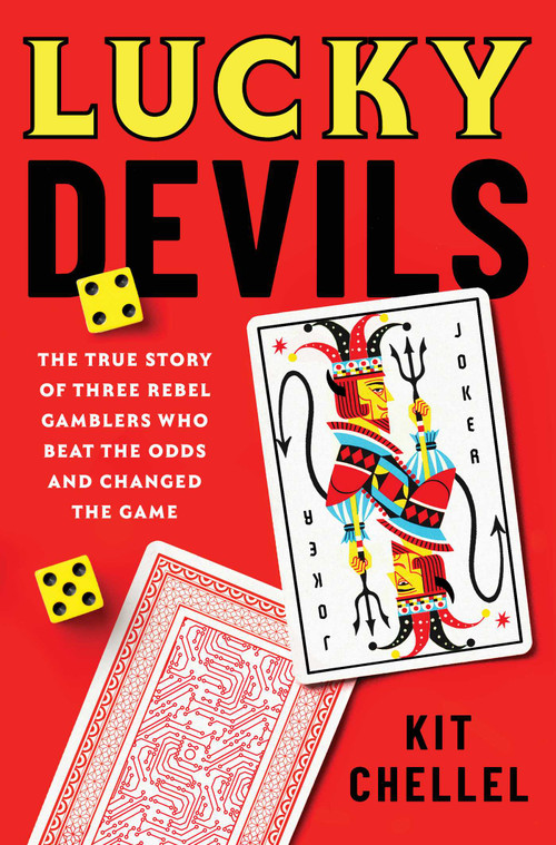 Lucky Devils (The True Story of Three Rebel Gamblers Who Beat the Odds and Changed the Game) by Kit Chellel, 9781668080900