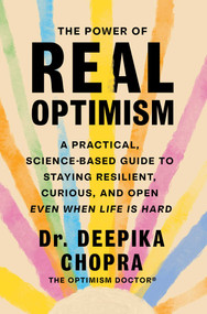 The Power of Real Optimism (A Practical, Science-Based Guide to Staying Resilient, Curious, and Open Even When Life Is Hard) by Deepika Chopra, 9781668081136