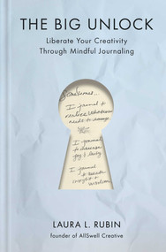 The Big Unlock (Liberate Your Creativity Through Mindful Journaling) by Laura L. Rubin, 9781668082065