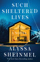Such Sheltered Lives (A Novel) by Alyssa Sheinmel, 9781668084014