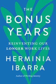 The Bonus Years (Reinventing Our Longer Work Lives) by Herminia Ibarra, 9781668087244
