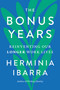 The Bonus Years (Reinventing Our Longer Work Lives) by Herminia Ibarra, 9781668087244