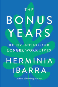 The Bonus Years (Reinventing Our Longer Work Lives) by Herminia Ibarra, 9781668087244