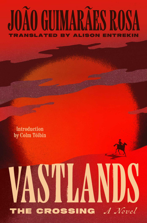 Vastlands: The Crossing (A Novel) by João Guimarães Rosa, Alison Entrekin, 9781668091586