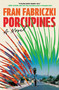Porcupines (A Novel) by Fran Fabriczki, 9781668091937