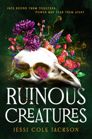 Ruinous Creatures (A Novel) by Jessi Cole Jackson, 9781668092903
