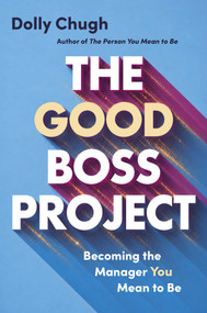 The Good Boss Project (Becoming the Manager You Mean to Be) by Dolly Chugh, 9781668094105